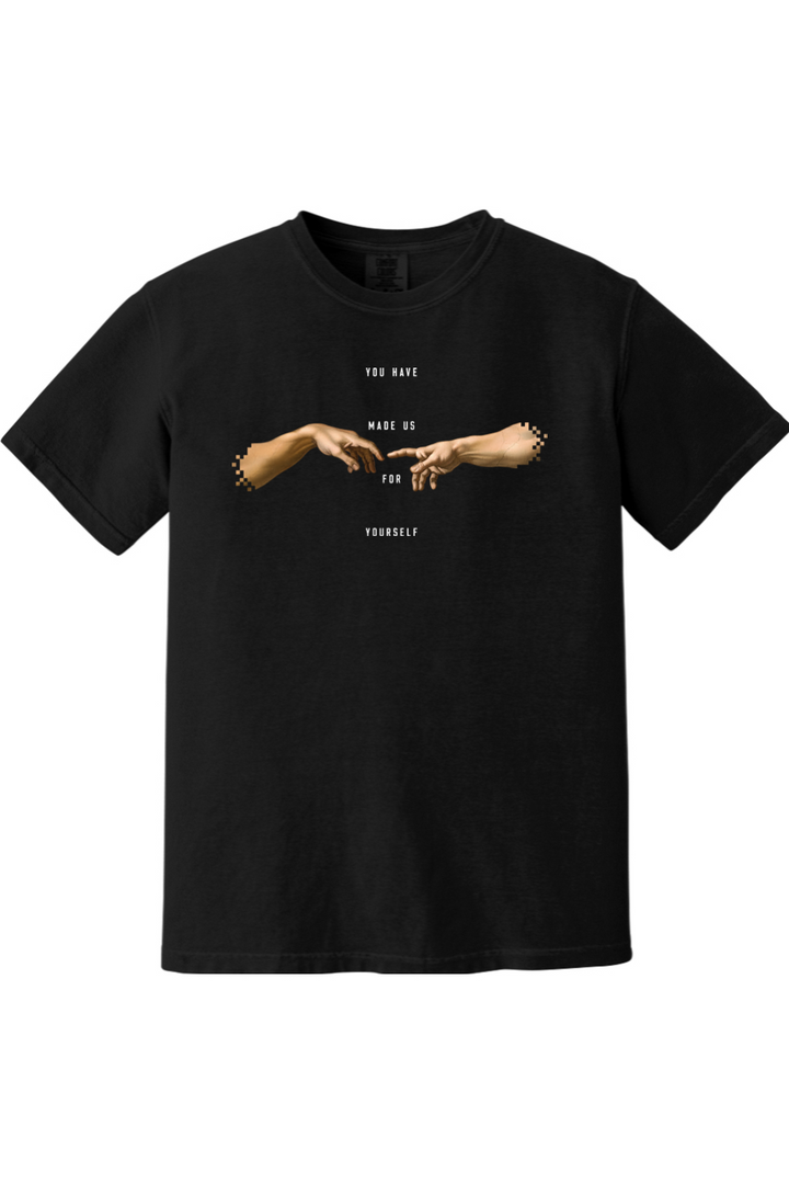 You Have Made Us For Yourself Tee